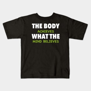 The Body Achieves What The Mind Believes Kids T-Shirt